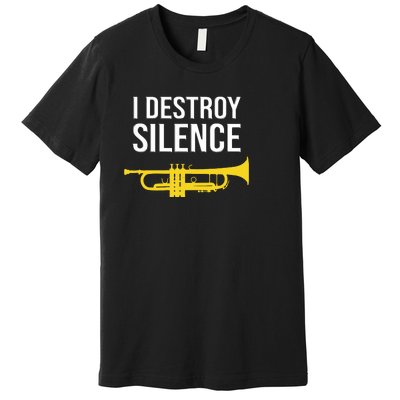 I Destroy Silence Concert Band Marching Band Funny Trumpet Premium T-Shirt