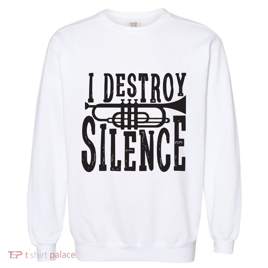 I Destroy Silence Marching Band Trumpet For Men Women Garment-Dyed Sweatshirt
