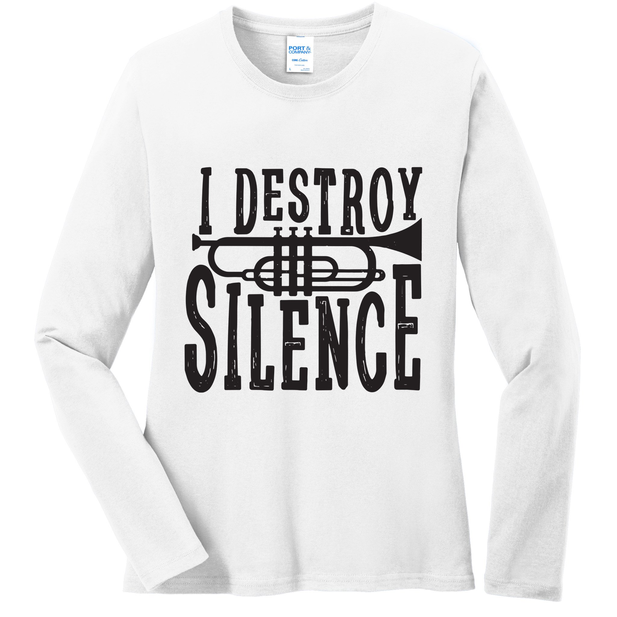 I Destroy Silence Marching Band Trumpet For Men Women Ladies Long Sleeve Shirt