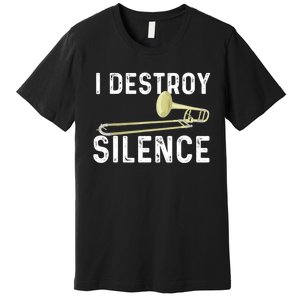 I Destroy Silence Trombonist Trombone Player Marching Band Premium T-Shirt