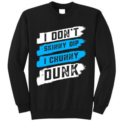 I Dont Skinny Dip I Chunky Dunk Sweatshirt