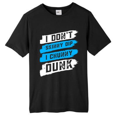 I Dont Skinny Dip I Chunky Dunk Tall Fusion ChromaSoft Performance T-Shirt