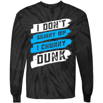 I Dont Skinny Dip I Chunky Dunk Tie-Dye Long Sleeve Shirt