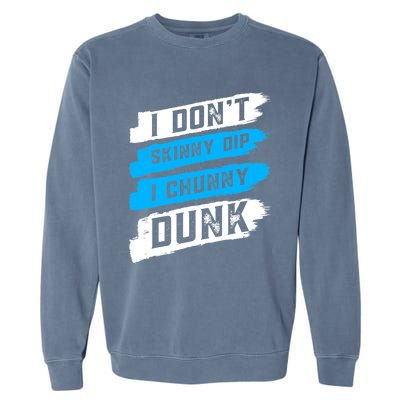 I Dont Skinny Dip I Chunky Dunk Garment-Dyed Sweatshirt