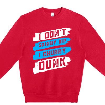 I Dont Skinny Dip I Chunky Dunk Premium Crewneck Sweatshirt