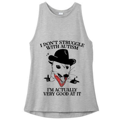 I Don’T Struggle With Autism I’M Actually Very Good At It Ladies PosiCharge Tri-Blend Wicking Tank