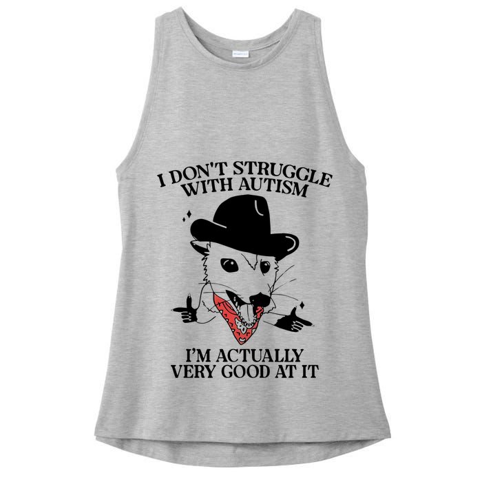 I Don’T Struggle With Autism I’M Actually Very Good At It Ladies PosiCharge Tri-Blend Wicking Tank