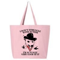 I Don’T Struggle With Autism I’M Actually Very Good At It 25L Jumbo Tote