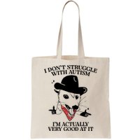 I Don’T Struggle With Autism I’M Actually Very Good At It Bag