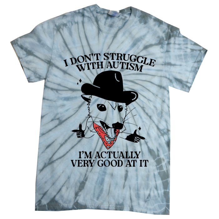 I Don’T Struggle With Autism I’M Actually Very Good At It Tie-Dye T-Shirt
