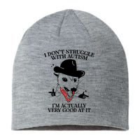 I Don’T Struggle With Autism I’M Actually Very Good At It Sustainable Beanie