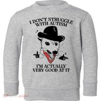 I Don’T Struggle With Autism I’M Actually Very Good At It Toddler Sweatshirt