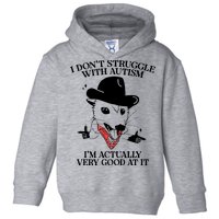 I Don’T Struggle With Autism I’M Actually Very Good At It Toddler Hoodie