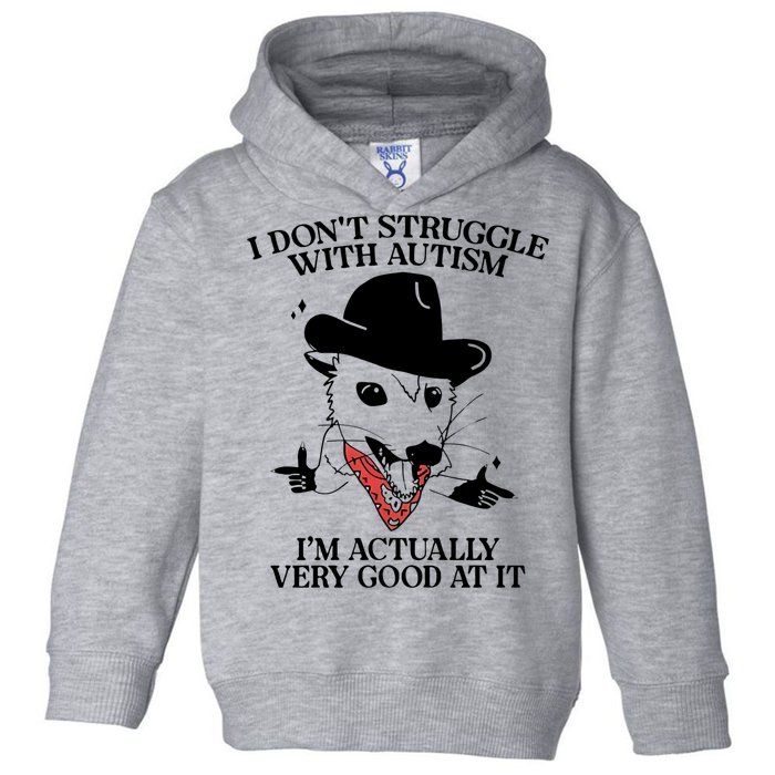 I Don’T Struggle With Autism I’M Actually Very Good At It Toddler Hoodie