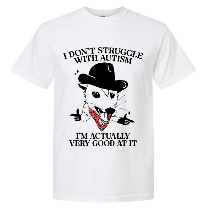 I Don’T Struggle With Autism I’M Actually Very Good At It Garment-Dyed Heavyweight T-Shirt