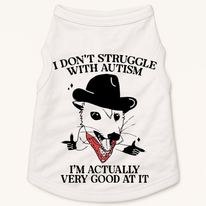 I Don’T Struggle With Autism I’M Actually Very Good At It Doggie Tank
