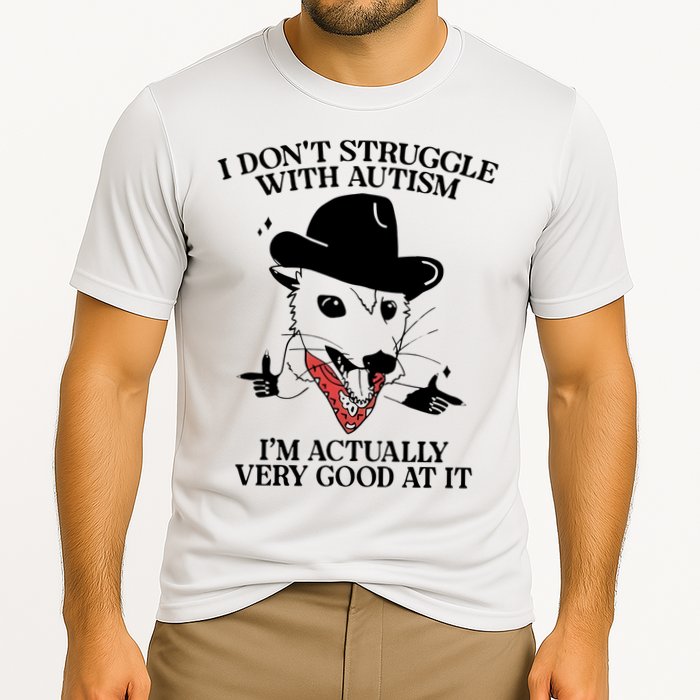 I Don’T Struggle With Autism I’M Actually Very Good At It Performance Shirt