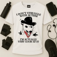 I Don’T Struggle With Autism I’M Actually Very Good At It Performance Shirt