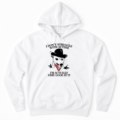 I Don’T Struggle With Autism I’M Actually Very Good At It Hoodie