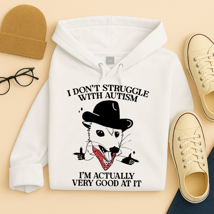 I Don’T Struggle With Autism I’M Actually Very Good At It Hoodie