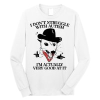 I Don’T Struggle With Autism I’M Actually Very Good At It Long Sleeve Shirt