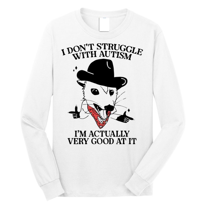 I Don’T Struggle With Autism I’M Actually Very Good At It Long Sleeve Shirt