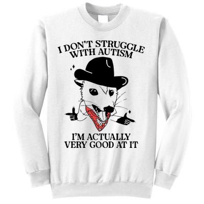 I Don’T Struggle With Autism I’M Actually Very Good At It Sweatshirt