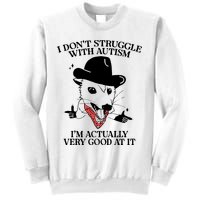 I Don’T Struggle With Autism I’M Actually Very Good At It Sweatshirt