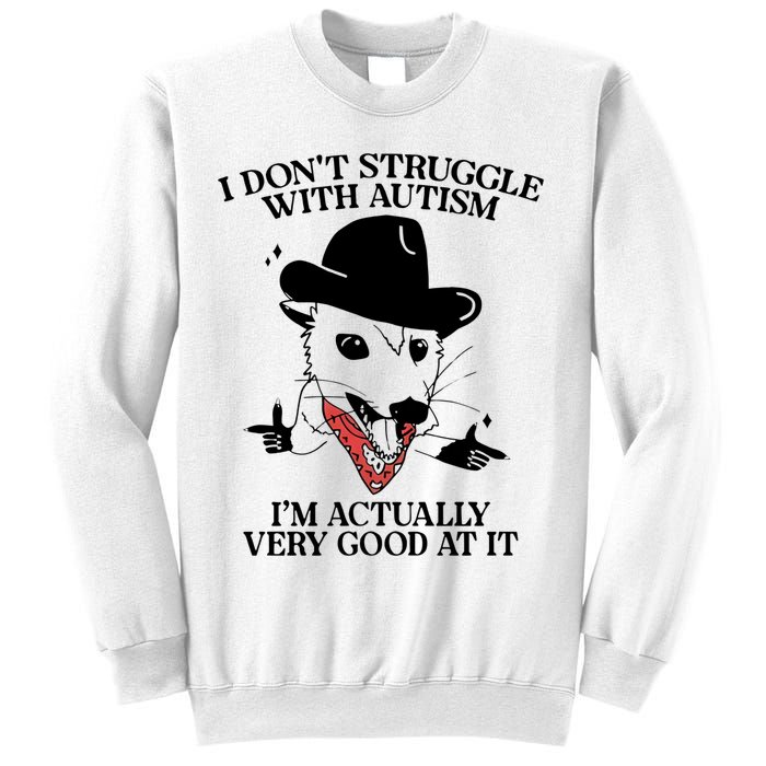 I Don’T Struggle With Autism I’M Actually Very Good At It Sweatshirt