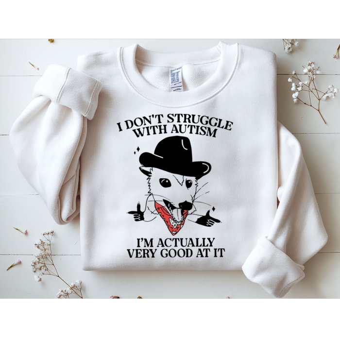 I Don’T Struggle With Autism I’M Actually Very Good At It Sweatshirt