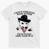I Don’T Struggle With Autism I’M Actually Very Good At It T-Shirt