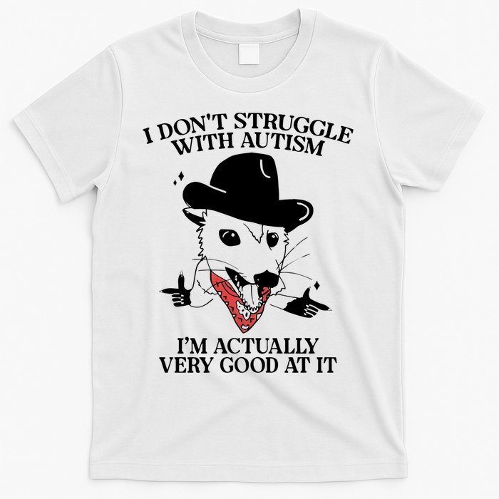 I Don’T Struggle With Autism I’M Actually Very Good At It T-Shirt