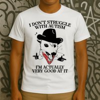 I Don’T Struggle With Autism I’M Actually Very Good At It T-Shirt