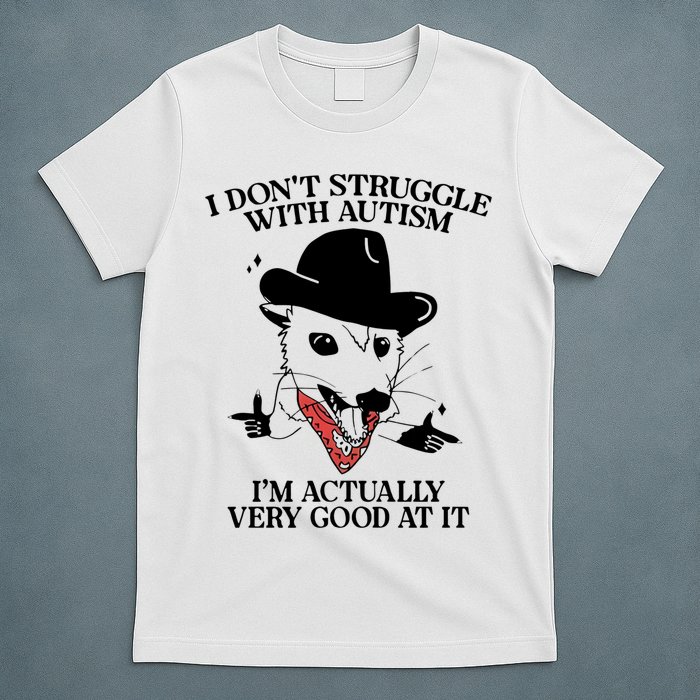 I Don’T Struggle With Autism I’M Actually Very Good At It T-Shirt