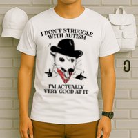 I Don’T Struggle With Autism I’M Actually Very Good At It T-Shirt