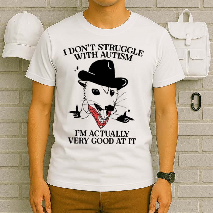 I Don’T Struggle With Autism I’M Actually Very Good At It T-Shirt