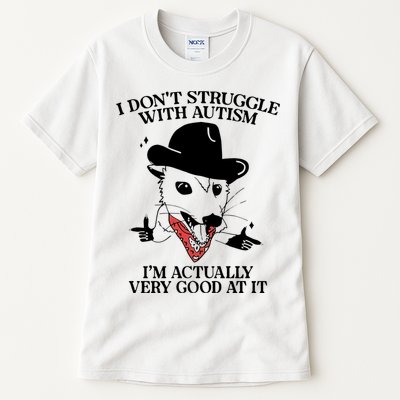 I Don’T Struggle With Autism I’M Actually Very Good At It Tall T-Shirt