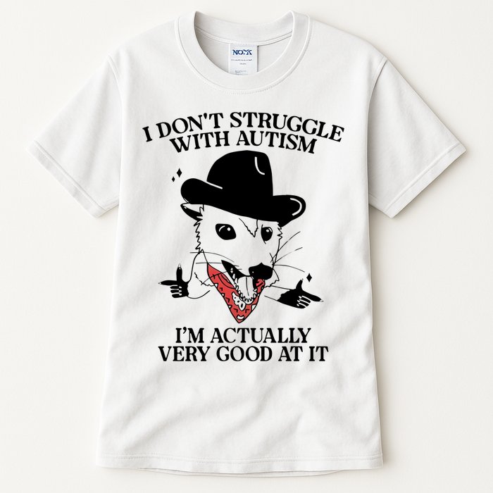 I Don’T Struggle With Autism I’M Actually Very Good At It Tall T-Shirt