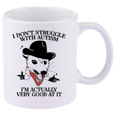 I Don’T Struggle With Autism I’M Actually Very Good At It 11oz C Handle Ceramic Mug