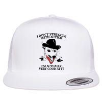 I Don’T Struggle With Autism I’M Actually Very Good At It Flatbill Hat