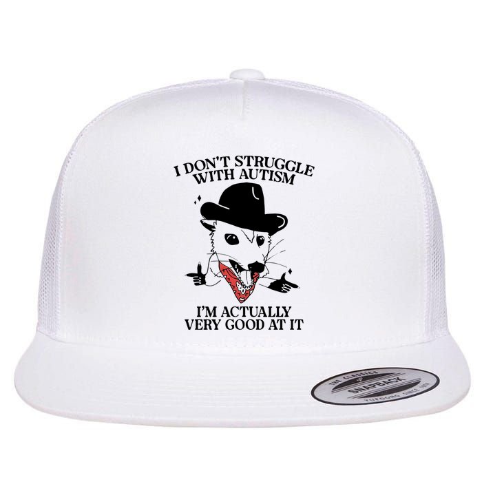 I Don’T Struggle With Autism I’M Actually Very Good At It Flatbill Hat