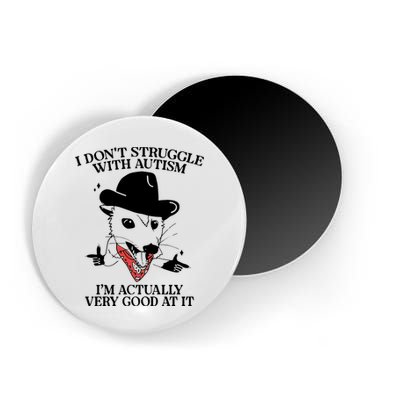 I Don’T Struggle With Autism I’M Actually Very Good At It Magnet