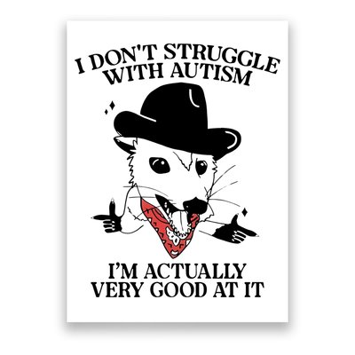 I Don’T Struggle With Autism I’M Actually Very Good At It Poster