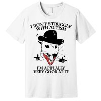I Don’T Struggle With Autism I’M Actually Very Good At It Premium T-Shirt