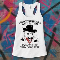 I Don’T Struggle With Autism I’M Actually Very Good At It Womens Tank Top