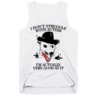 I Don’T Struggle With Autism I’M Actually Very Good At It Tank Top