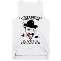 I Don’T Struggle With Autism I’M Actually Very Good At It Tank Top