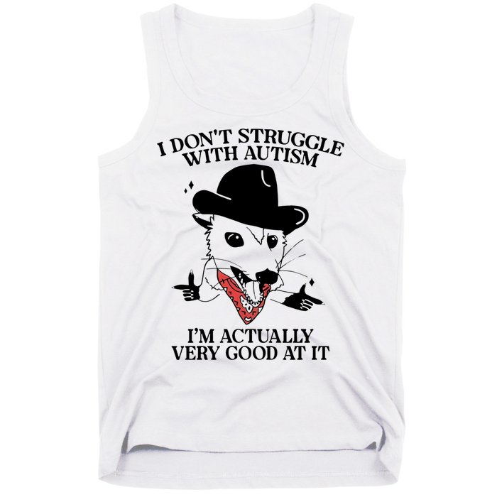 I Don’T Struggle With Autism I’M Actually Very Good At It Tank Top