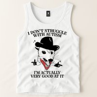 I Don’T Struggle With Autism I’M Actually Very Good At It Tank Top