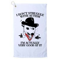 I Don’T Struggle With Autism I’M Actually Very Good At It Golf Towel